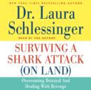 Surviving a Shark Attack (on Land) : Overcoming Betrayal and Dealing with Revenge - eAudiobook