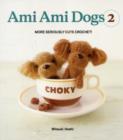 Ami Ami Dogs 2 : More Seriously Cute Crochet! - Book