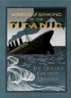 Wreck and Sinking of the Titanic : The Ocean's Greatest Disaster: A Graphic and Thrilling Account of the Sinking of the Greatest Floating Palace Ever Built Carrying Down to Watery Graves More Than 1,5 - Book