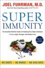 Super Immunity : The Essential Nutrition Guide for Boosting Your Body's Defenses to Live Longer, Stronger, and Disease Free - Book