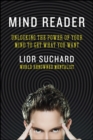 Mind Reader : Unlocking the Power of Your Mind to Get What You Want - eBook