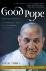The Good Pope : The Making of a Saint and the Remaking of the Church-The Story of John XXIII and Vatican II - Book