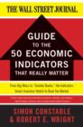 The WSJ Guide to the 50 Economic Indicators That Really Matter : From Big Macs to "Zombie Banks," the Indicators Smart Investors Watch to Beat the Market - eBook