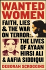Wanted Women : Faith, Lies, and the War on Terror: The Lives of Ayaan Hirsi Ali and Aafia Siddiqui - eBook