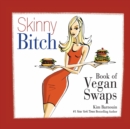 Skinny Bitch Book of Vegan Swaps - Book