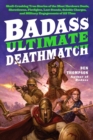 Badass: Ultimate Deathmatch : Skull-Crushing True Stories of the Most Hardcore Duels, Showdowns, Fistfights, Last Stands, Suicide Charges, and Military Engagements of All Time - Book