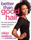 Better Than Good Hair : The Curly Girl Guide to Healthy, Gorgeous Natural Hair! - Book