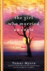 The Girl Who Married An Eagle : A Novel - Book