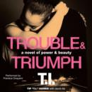 Trouble & Triumph : A Novel of Power & Beauty - eAudiobook