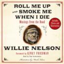 Roll Me Up and Smoke Me When I Die : Musings from the Road - eAudiobook