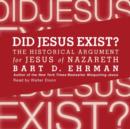 Did Jesus Exist? : The Historical Argument for Jesus of Nazareth - eAudiobook