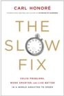 The Slow Fix : Solve Problems, Work Smarter, and Live Better In a World Addicted to Speed - eBook