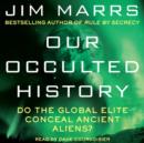 Our Occulted History : Do the Global Elite Conceal Ancient Aliens? - eAudiobook