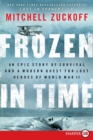 Frozen in Time [Large Print] : An Epic Story of Survival and a Modern Quest for Lost Heroes of World War II - Book