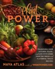 Plant Power : Transform Your Kitchen, Plate, and Life with More Than 150 Fresh and Flavorful Vegan Recipes - Book