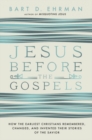 Jesus Before The Gospels : How The Earliest Christians Remembered, Changed, And Invented Their Stories Of The Savior - Book