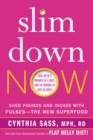 Slim Down Now : Shed Pounds and Inches with Real Food, Real Fast - eBook