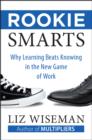 Rookie Smarts : Why Learning Beats Knowing in the New Game of Work - eBook