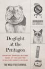 Dogfight at the Pentagon : Sergeant Dogs, Grumpy Cats, Wallflower Wingmen, and Other Lunacy from the Wall Street Journal's A-Hed Column - eBook