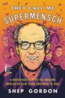 They Call Me Supermensch : A Backstage Pass to the Amazing Worlds of Film, Food, and Rock'n'Roll - Book