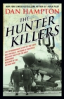 The Hunter Killers : The Extraordinary Story of the First Wild Weasels, the Band of Maverick Aviators Who Flew the Most Dangerous Missions of the Vietnam War - Book