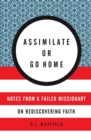 Assimilate Or Go Home : My Misadventures Among the Somali Muslim Refugees of Portland - Book