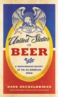 The United States of Beer : A Freewheeling History of the All-American Drink - Book