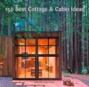 150 Best Cottage and Cabin Ideas - Book
