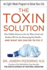 The Toxin Solution : How Hidden Poisons in the Air, Water, Food, and Products We Use Are Destroying Our Health--AND WHAT WE CAN DO TO FIX IT - Book