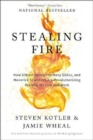 Stealing Fire : How Silicon Valley, the Navy Seals, and Maverick Scientists are Revolutionizing the Way We Live and Work - Book