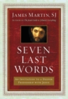 Seven Last Words : An Invitation To A Deeper Friendship With Jesus - Book