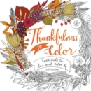 Thankfulness to Color : Gratitude to Live and Color By - Book