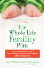 The Whole Life Fertility Plan : Understanding What Effects Your Fertility to Help You Get Pregnant When You Want To - eBook