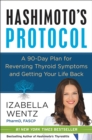 Hashimoto's Protocol : A 90-Day Plan for Reversing Thyroid Symptoms and Getting Your Life Back - eBook