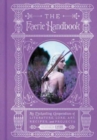 The Faerie Handbook : An Enchanting Compendium of Literature, Lore, Art, Recipes, and Projects - Book