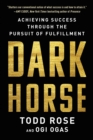 Dark Horse : Achieving Success Through the Pursuit of Fulfillment - eBook