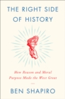 The Right Side of History : How Reason and Moral Purpose Made the West Great - eBook