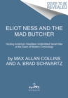 Eliot Ness and the Mad Butcher : Hunting a Serial Killer at the Dawn of Modern Criminology - Book