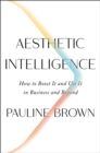 Aesthetic Intelligence : How to Boost It and Use It in Business and Beyond - eBook