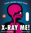 X-Ray Me! : Look Inside Your Body - Book
