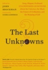 The Last Unknowns : Deep, Elegant, Profound Unanswered Questions About the Universe, the Mind, the Future of Civilization, and the Meaning of Life - eBook