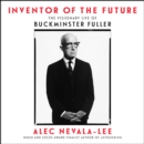 Inventor of the Future : The Visionary Life of Buckminster Fuller - eAudiobook