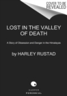 Lost in the Valley of Death : A Story of Obsession and Danger in the Himalayas - Book
