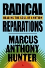 Radical Reparations : Healing the Soul of a Nation - Book