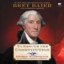 To Rescue the Constitution : George Washington and the Fragile American Experiment - eAudiobook