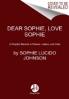 Dear Sophie, Love Sophie : A Graphic Memoir in Diaries, Letters, and Lists - Book