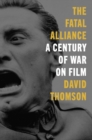 The Fatal Alliance : A Century of War on Film - eBook