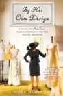 By Her Own Design : A Novel of Ann Lowe, Fashion Designer to the Social Register - eBook