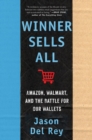 Winner Sells All : Amazon, Walmart, and the Battle for Our Wallets - eBook