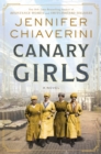 Canary Girls : A Novel - eBook